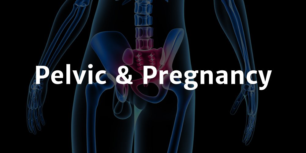 Pelvic & Pregnancy